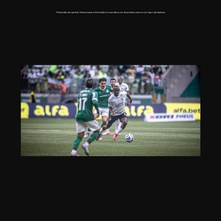 Predicción del partido: Palmeiras se enfrentará a Universitario con favoritismo claro en la Copa Libertadores