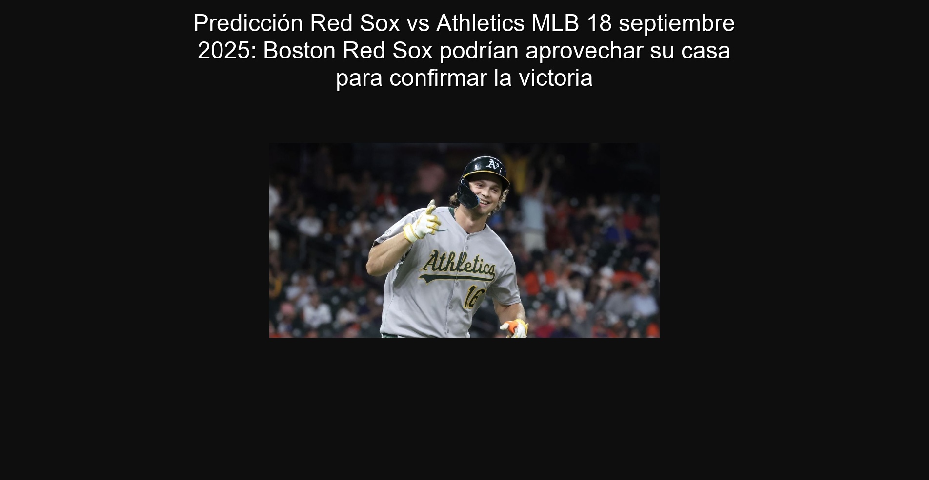 Predicción Red Sox vs Athletics MLB 18 septiembre 2025: Boston Red Sox podrían aprovechar su casa para confirmar la victoria 1 Predicción Red Sox vs Athletics MLB 18 septiembre 2025: Boston Red Sox podrían aprovechar su casa para confirmar la victoria