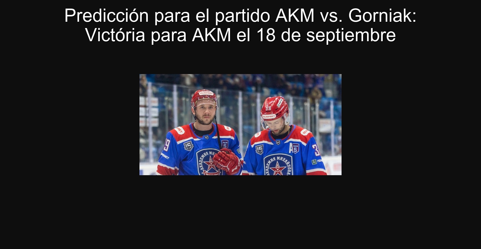 Predicción para el partido AKM vs. Gorniak: Victória para AKM el 18 de septiembre 1 Predicción para el partido AKM vs. Gorniak: Victória para AKM el 18 de septiembre