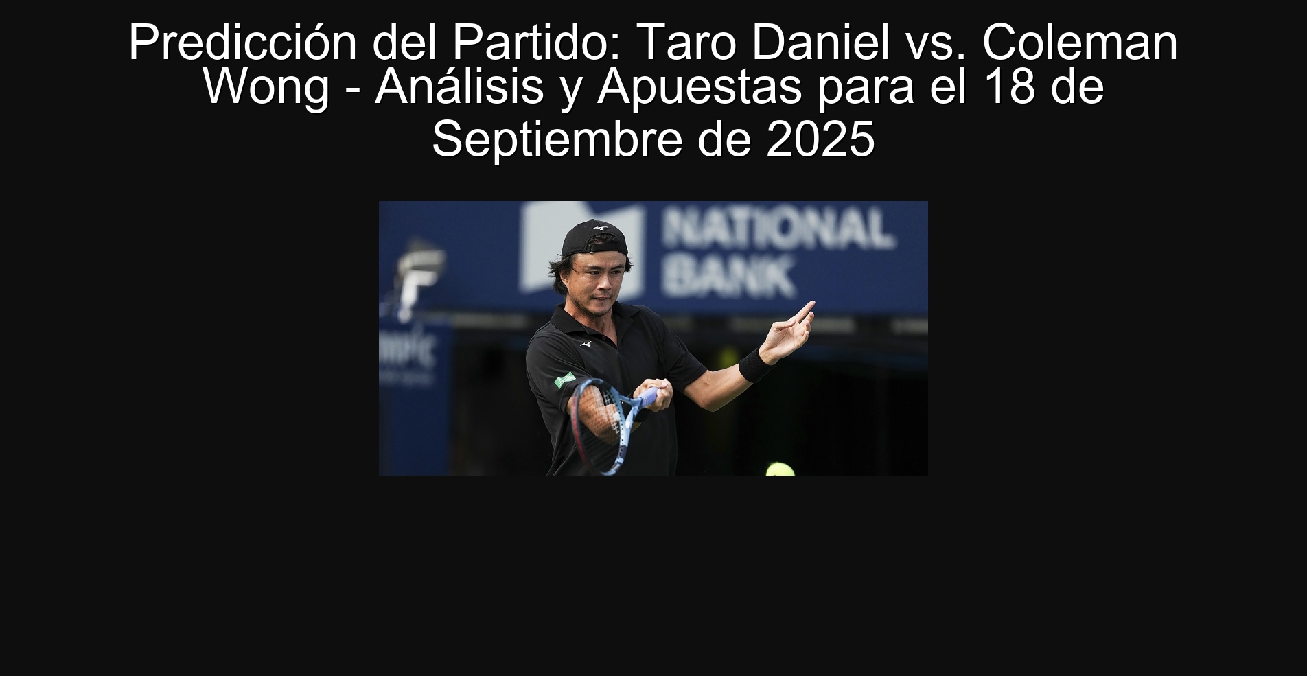 Predicción del Partido: Taro Daniel vs. Coleman Wong - Análisis y Apuestas para el 18 de Septiembre de 2025