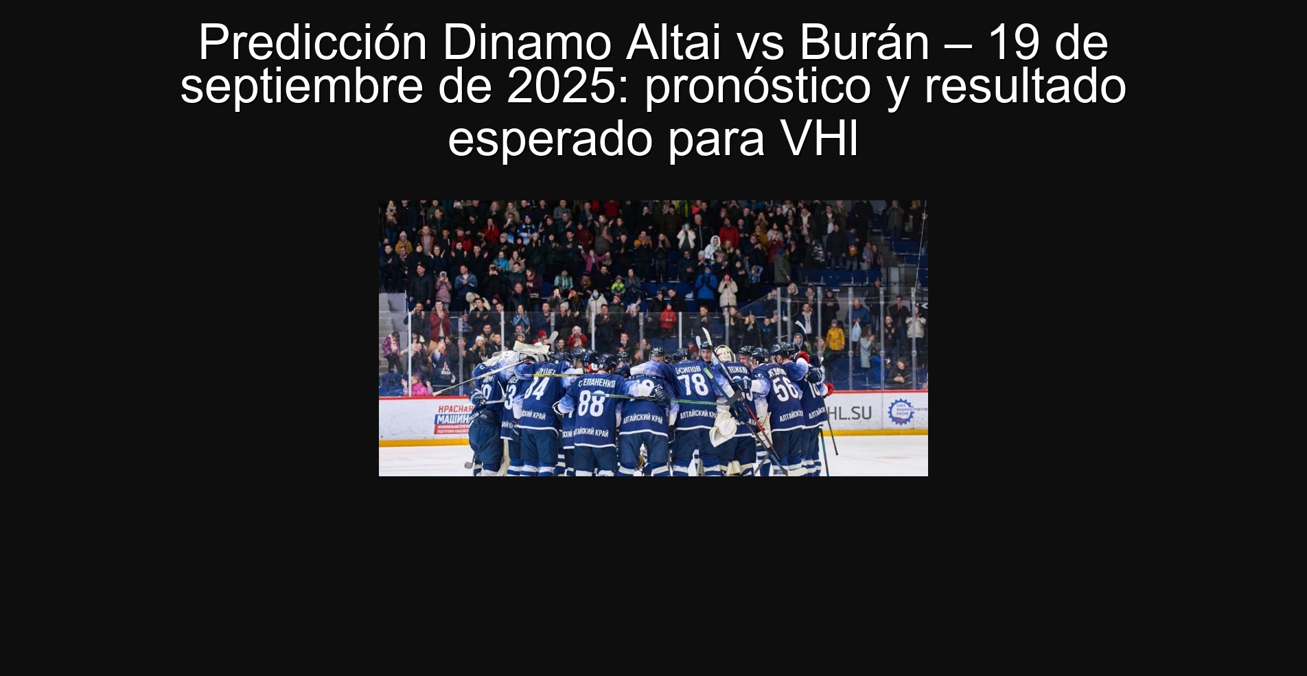 Predicción Dinamo Altai vs Burán – 19 de septiembre de 2025: pronóstico y resultado esperado para VHl