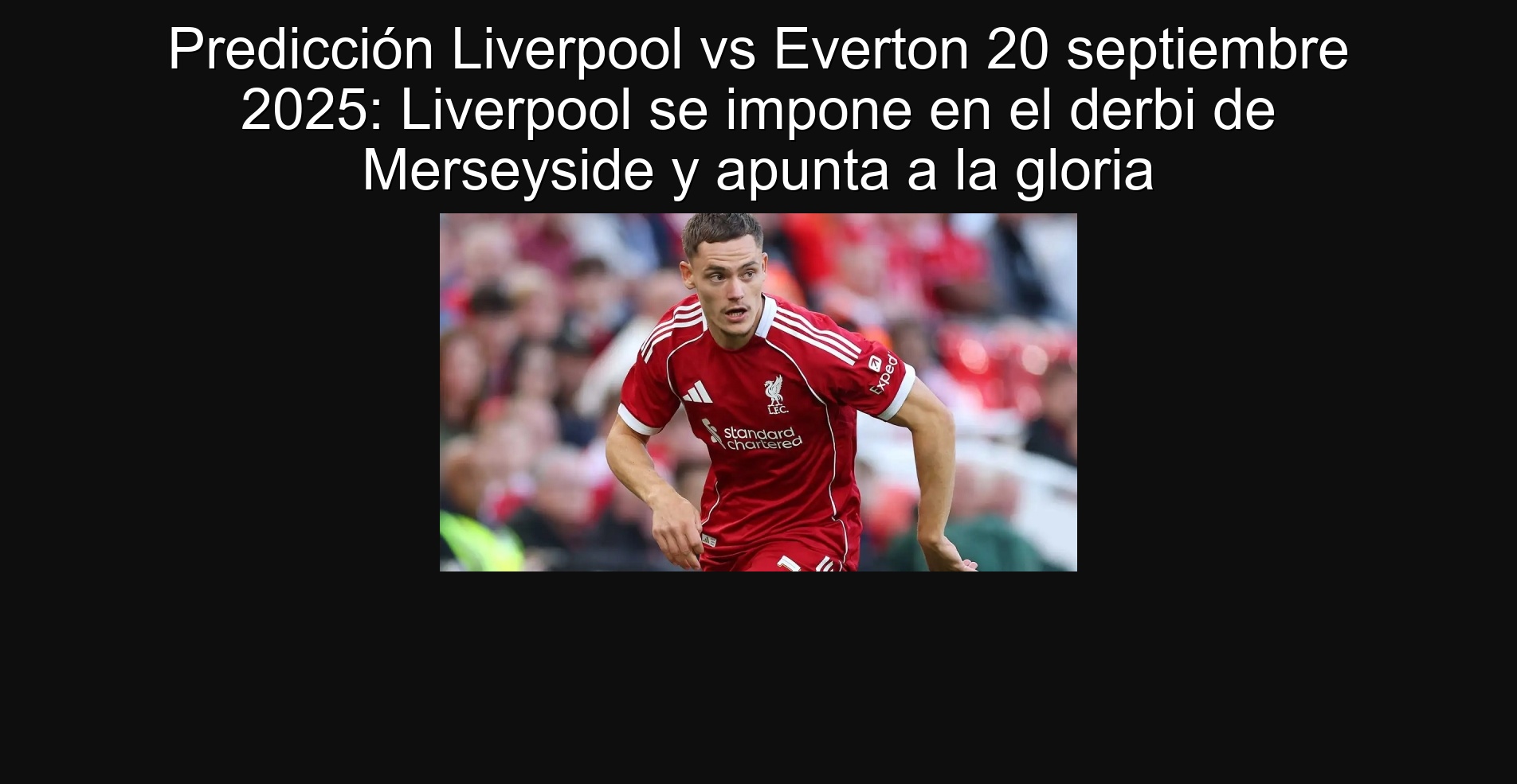 Predicción Liverpool vs Everton 20 septiembre 2025: Liverpool se impone en el derbi de Merseyside y apunta a la gloria