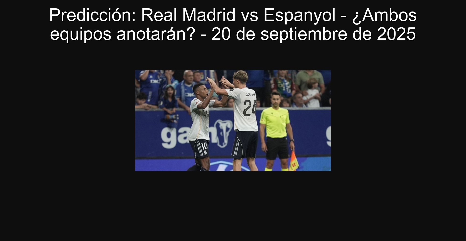 Predicción: Real Madrid vs Espanyol - ¿Ambos equipos anotarán? - 20 de septiembre de 2025 1 302652