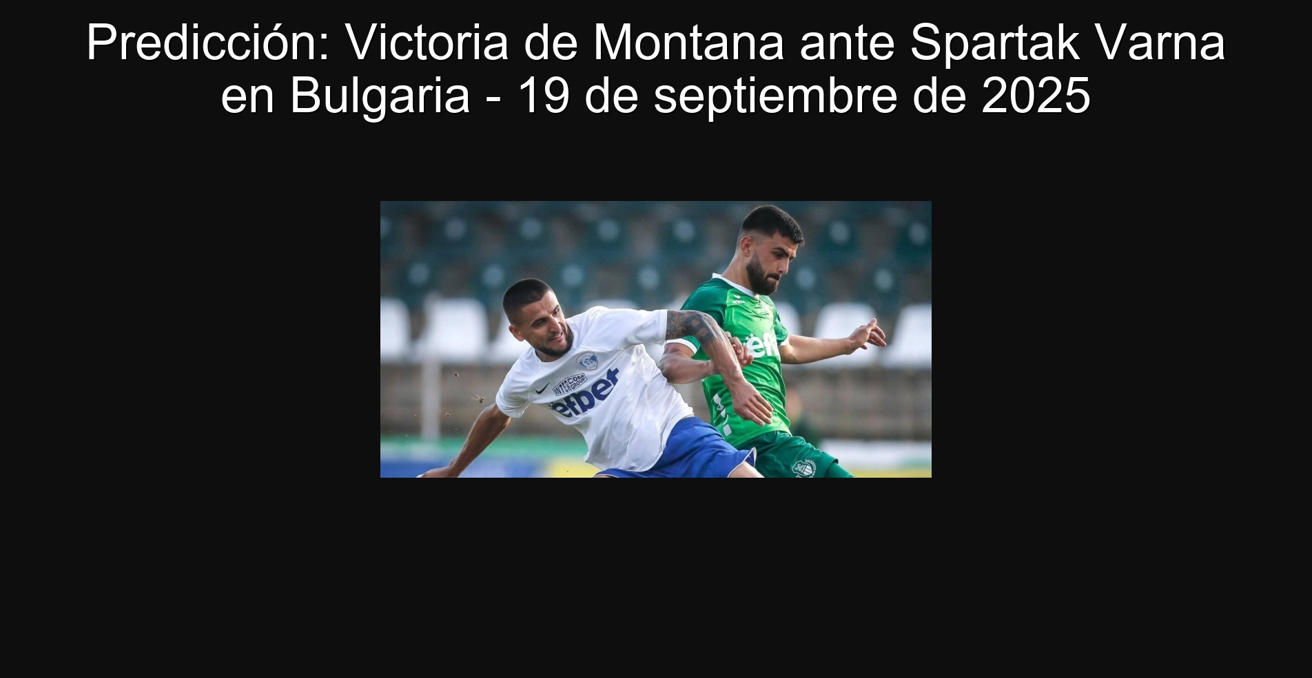 Predicción: Victoria de Montana ante Spartak Varna en Bulgaria - 19 de septiembre de 2025 1 Predicción: Victoria de Montana ante Spartak Varna en Bulgaria - 19 de septiembre de 2025