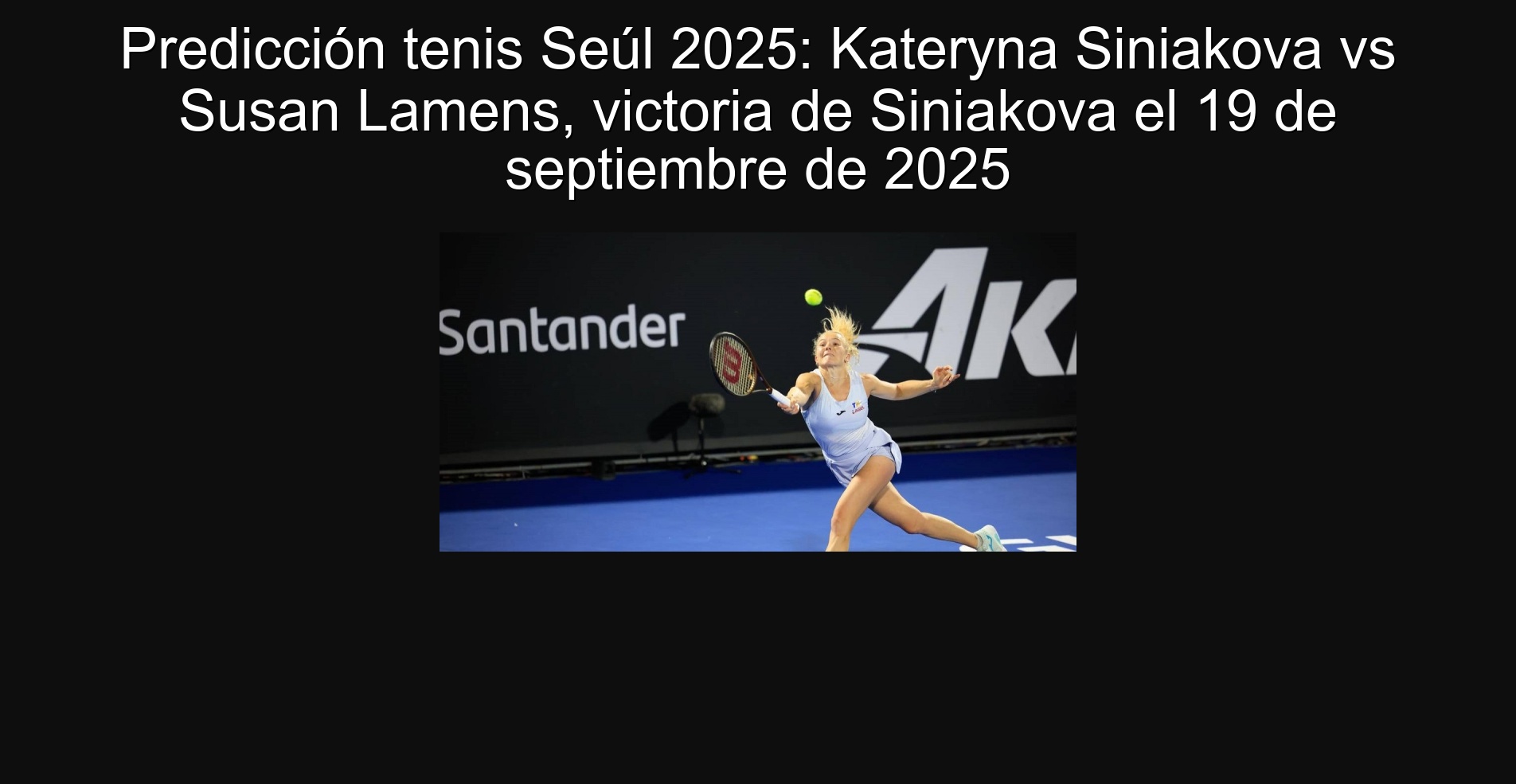 Predicción tenis Seúl 2025: Kateryna Siniakova vs Susan Lamens, victoria de Siniakova el 19 de septiembre de 2025 1 Predicción tenis Seúl 2025: Kateryna Siniakova vs Susan Lamens, victoria de Siniakova el 19 de septiembre de 2025