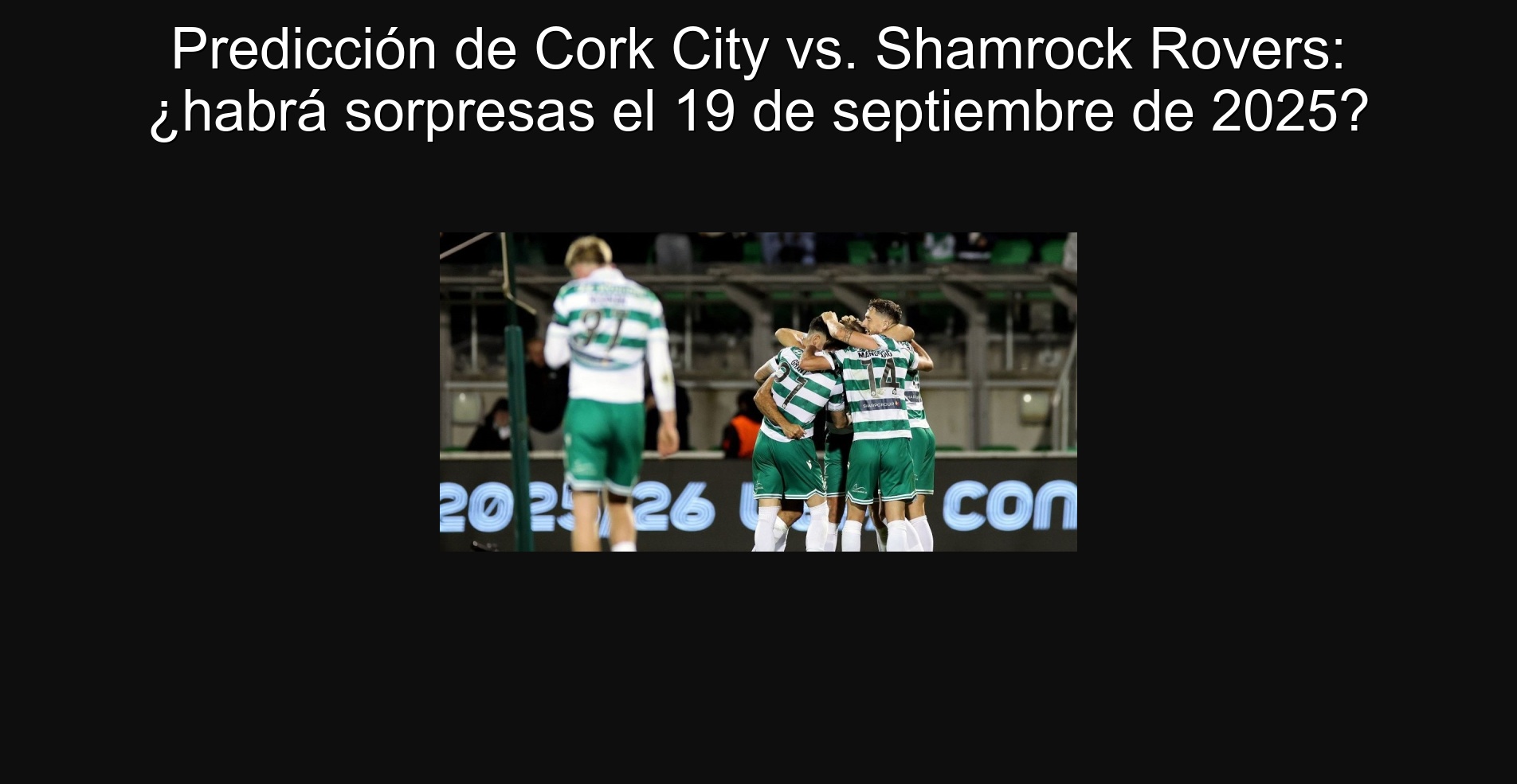 Predicción de Cork City vs. Shamrock Rovers: ¿habrá sorpresas el 19 de septiembre de 2025? 1 Predicción de Cork City vs. Shamrock Rovers: ¿habrá sorpresas el 19 de septiembre de 2025?