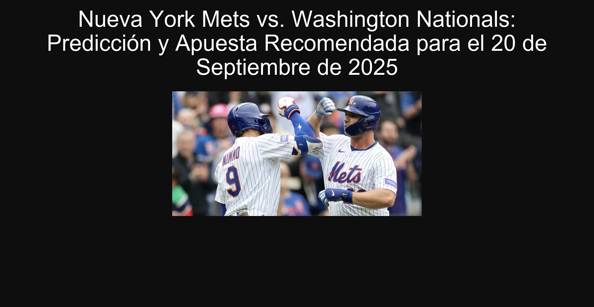 Nueva York Mets vs. Washington Nationals: Predicción y Apuesta Recomendada para el 20 de Septiembre de 2025 1 Nueva York Mets vs. Washington Nationals: Predicción y Apuesta Recomendada para el 20 de Septiembre de 2025