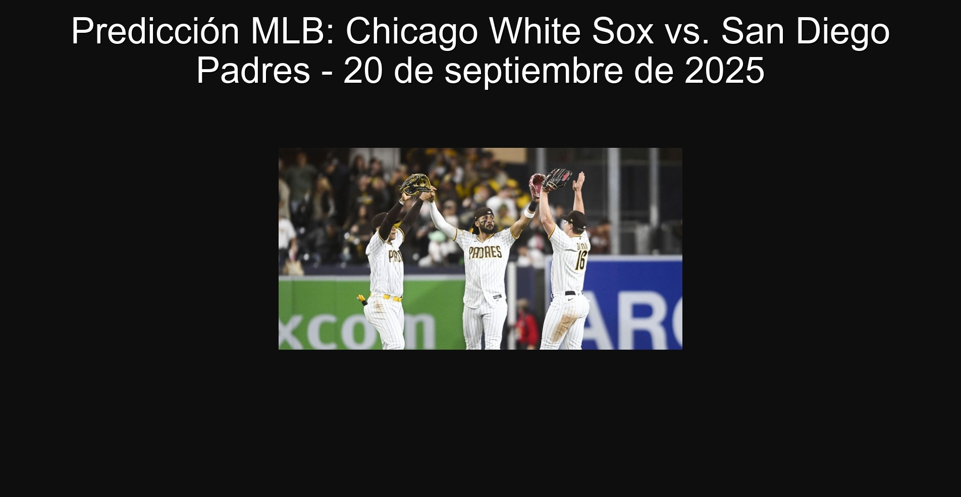 Predicción MLB: Chicago White Sox vs. San Diego Padres - 20 de septiembre de 2025 1 Predicción MLB: Chicago White Sox vs. San Diego Padres - 20 de septiembre de 2025