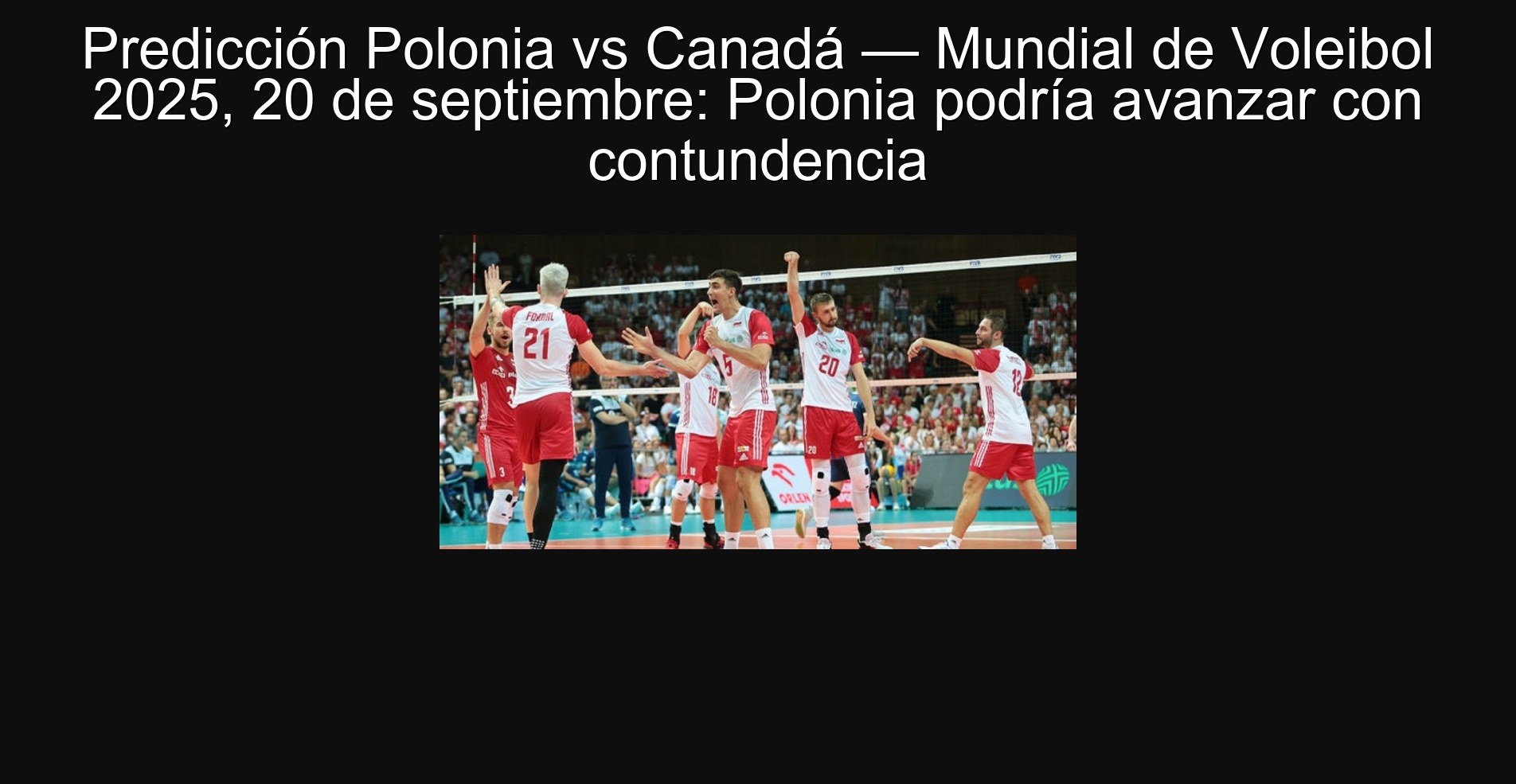 Poland Poland vs Canada - World Volleyball 2025, September 20: Poland could advance with forcefulness