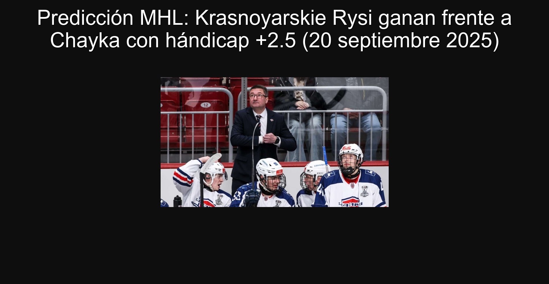 MHL Prediction: Krasnoyarskie Rysi win against Chayka with handicap +2.5 (September 20, 2025)