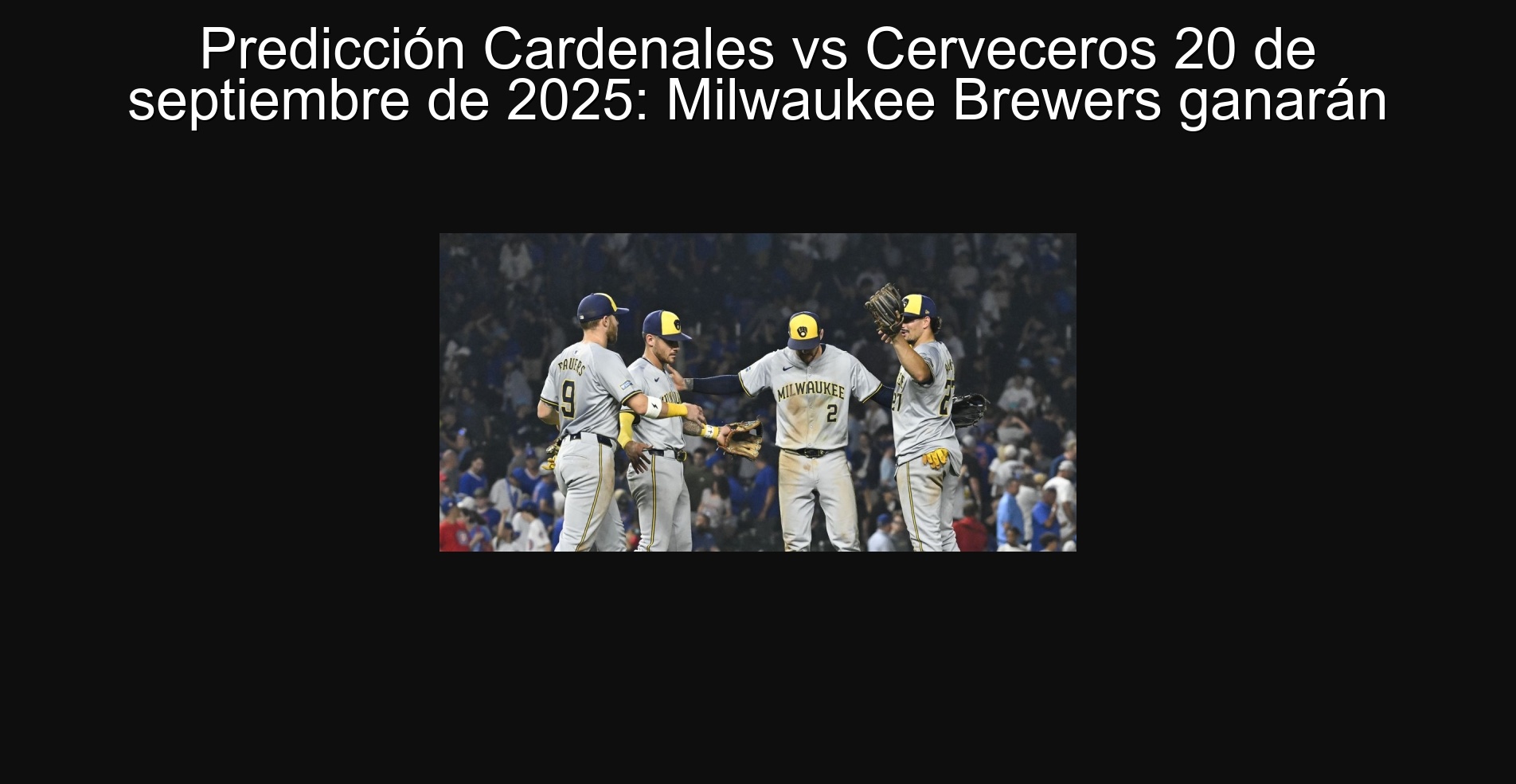 Predicción Cardenales vs Cerveceros 20 de septiembre de 2025: Milwaukee Brewers ganarán 1 Predicción Cardenales vs Cerveceros 20 de septiembre de 2025: Milwaukee Brewers ganarán