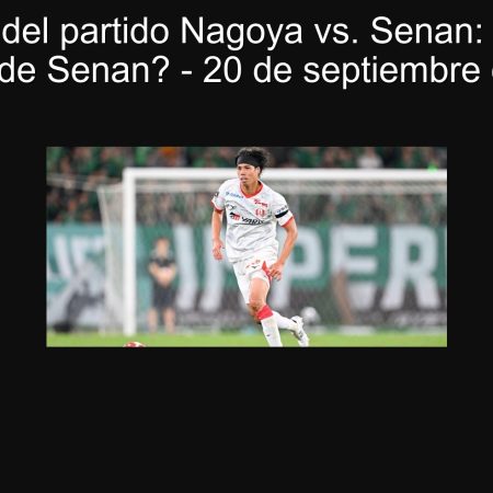 Predicción del partido Nagoya vs. Senan: ¿Empate o victoria de Senan? – 20 de septiembre de 2025