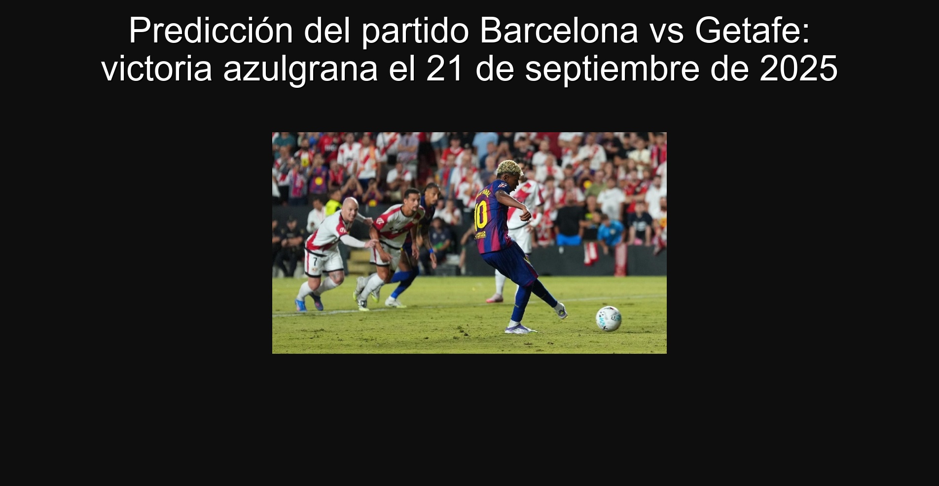 Predicción del partido Barcelona vs Getafe: victoria azulgrana el 21 de septiembre de 2025 1 Predicción del partido Barcelona vs Getafe: victoria azulgrana el 21 de septiembre de 2025