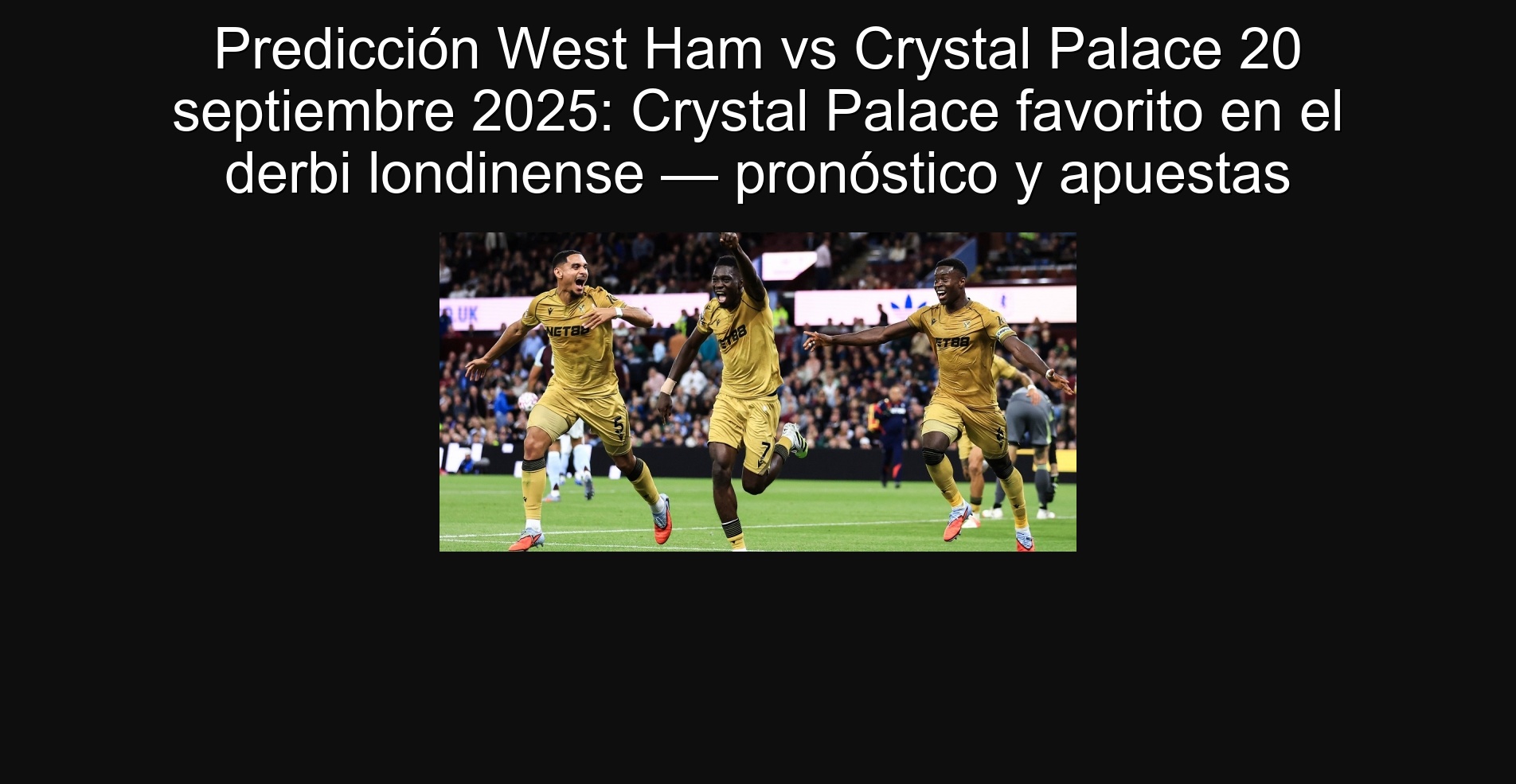 Predicción West Ham vs Crystal Palace 20 septiembre 2025: Crystal Palace favorito en el derbi londinense — pronóstico y apuestas 1 303212