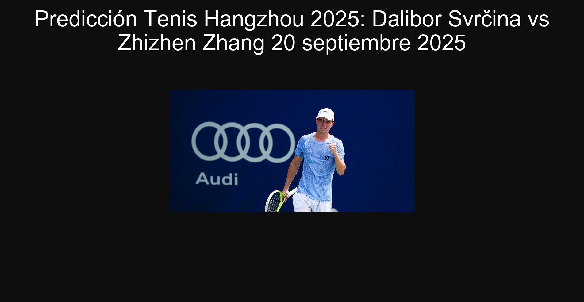 PREDICTION TENIS HANGZHOU 2025: DALIBOR SVRčina vs Zhizhen Zhang September 20, 2025 1 PREDICTION TENIS HANGZHOU 2025: Dalibor Svrčina vs Zhizhen Zhang September 20, 2025