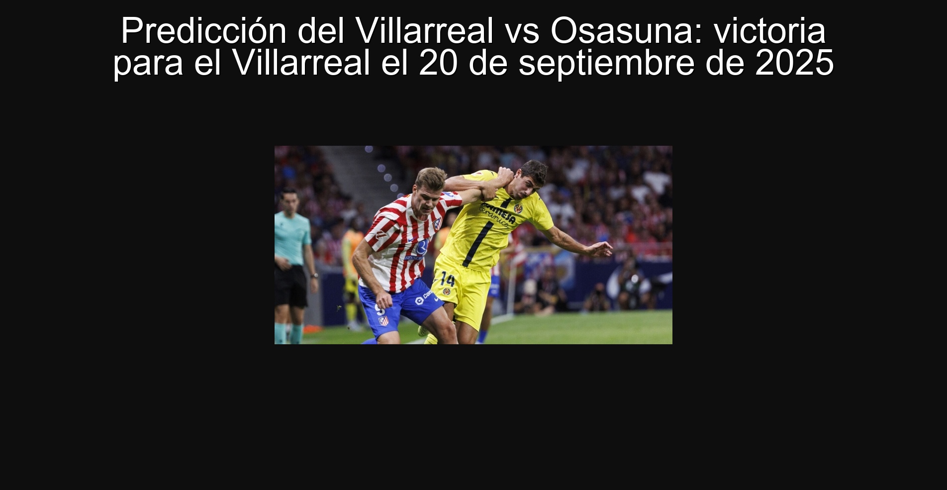 Predicción del Villarreal vs Osasuna: victoria para el Villarreal el 20 de septiembre de 2025