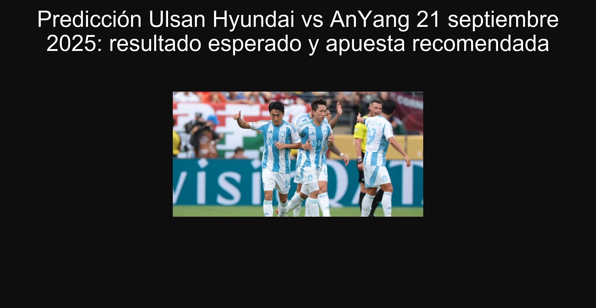 Predict Ula Hyundai vs Anyang September 21, 2025: Expected Result and Recommended Bet 1 Prediction Ulsan Hyundai vs Anyang September 21, 2025: Expected result and recommended commitment