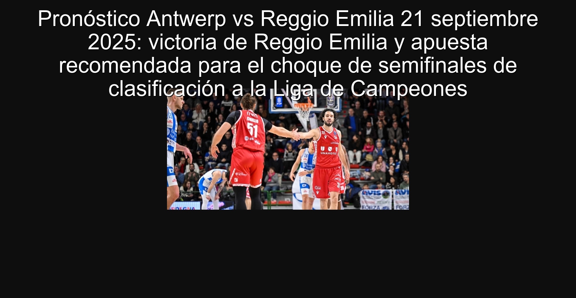Pronóstico Antwerp vs Reggio Emilia 21 septiembre 2025: victoria de Reggio Emilia y apuesta recomendada para el choque de semifinales de clasificación a la Liga de Campeones 1 Pronóstico Antwerp vs Reggio Emilia 21 septiembre 2025: victoria de Reggio Emilia y apuesta recomendada para el choque de semifinales de clasificación a la Liga de Campeones