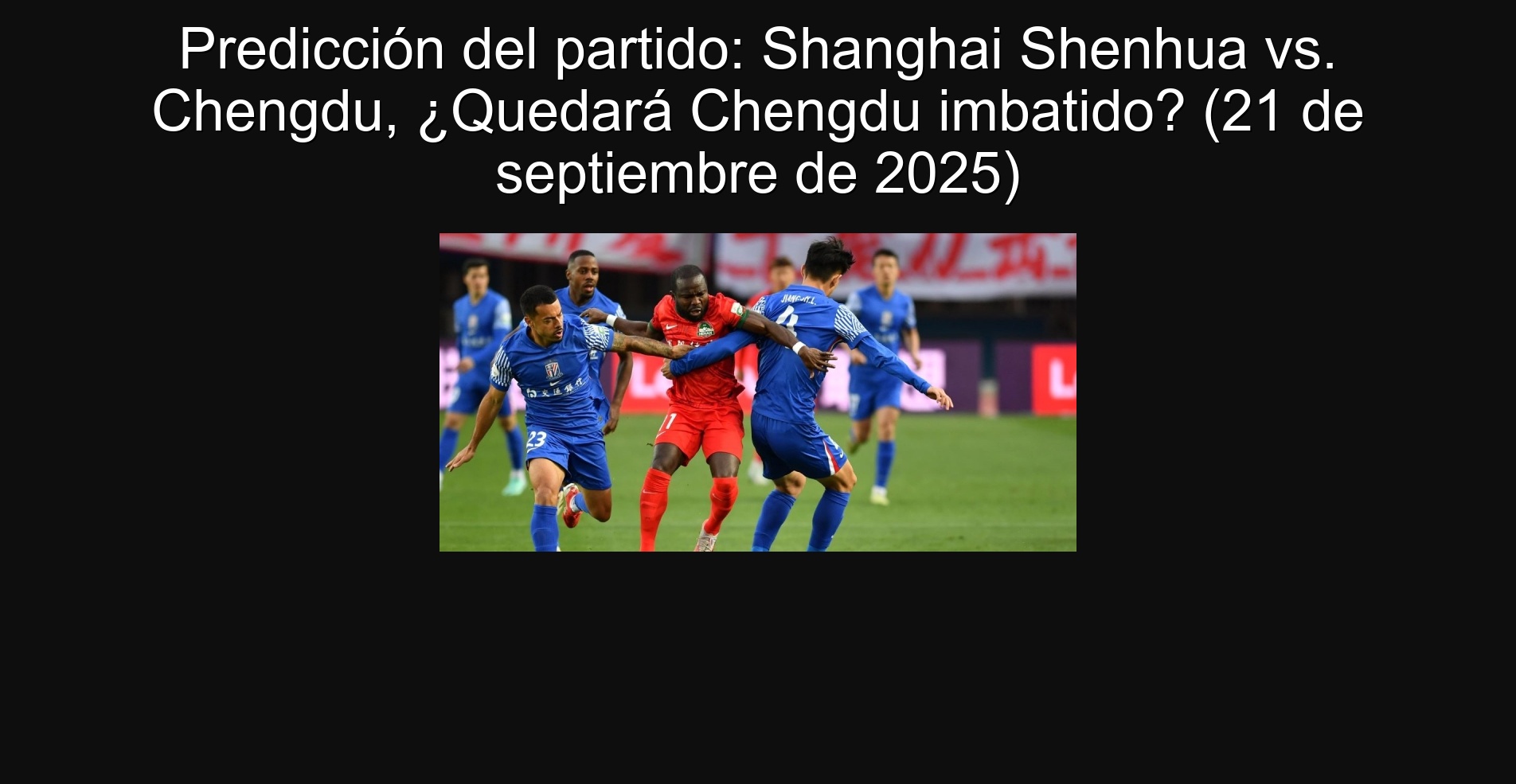 Party prediction: Shanghai Shenhua vs. Chengdu, will Chengdu unbeatable? (September 21, 2025)