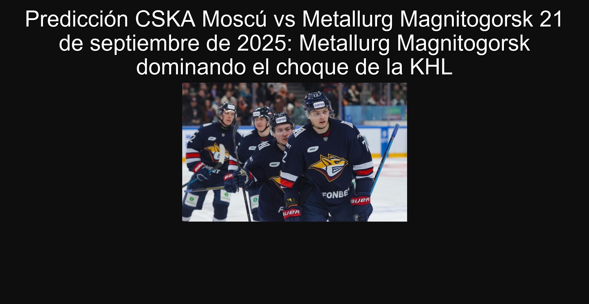 Predicción CSKA Moscú vs Metallurg Magnitogorsk 21 de septiembre de 2025: Metallurg Magnitogorsk dominando el choque de la KHL 1 303492