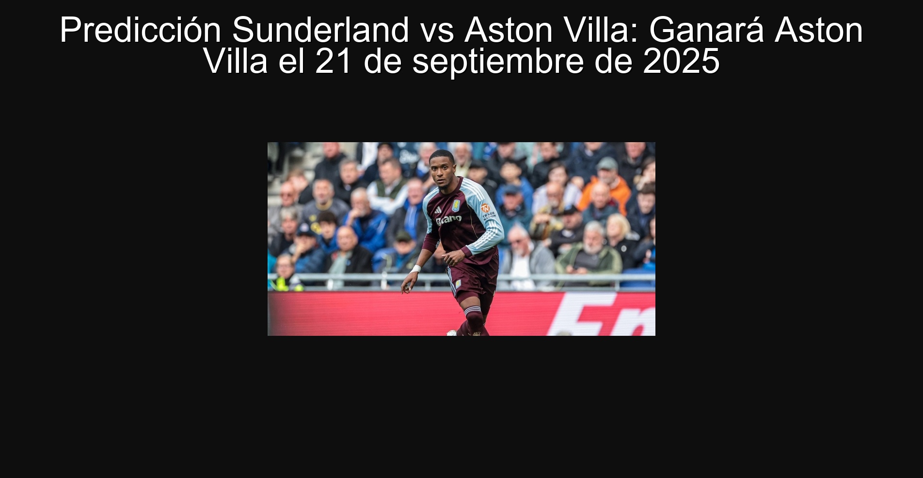 Predicción Sunderland vs Aston Villa: Ganará Aston Villa el 21 de septiembre de 2025