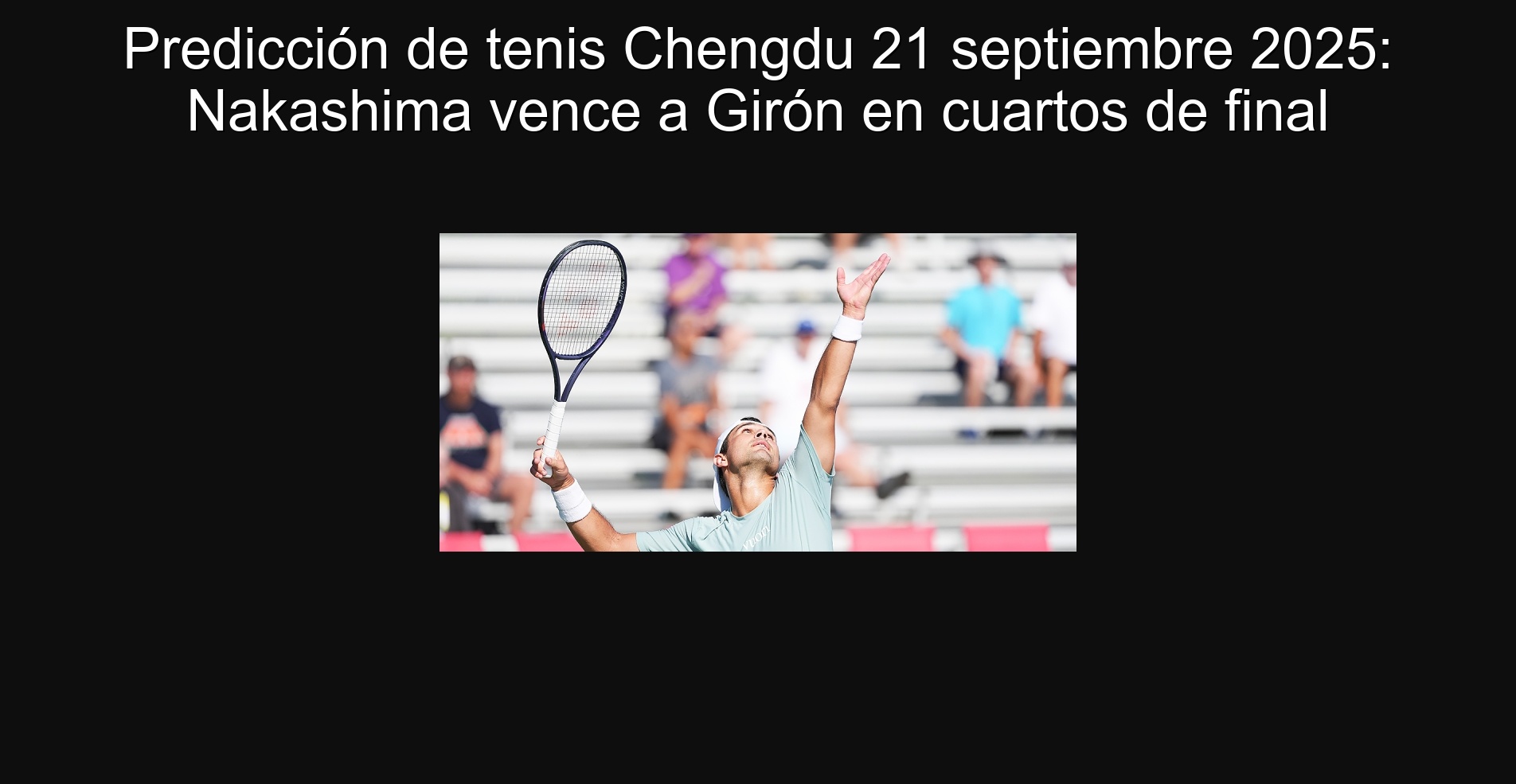 Chengdu Tennis Prediction September 21, 2025: Nakashima beat Girón in the quarterfinals
