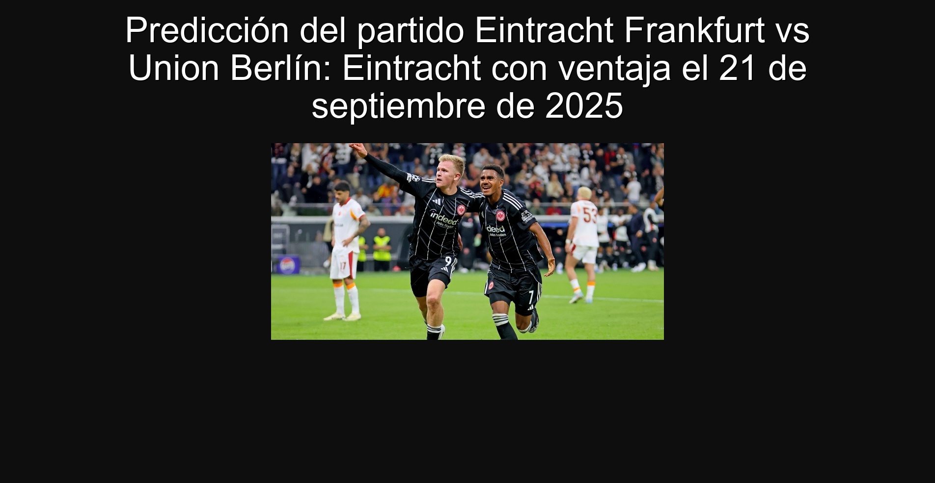 Predicción del partido Eintracht Frankfurt vs Union Berlín: Eintracht con ventaja el 21 de septiembre de 2025