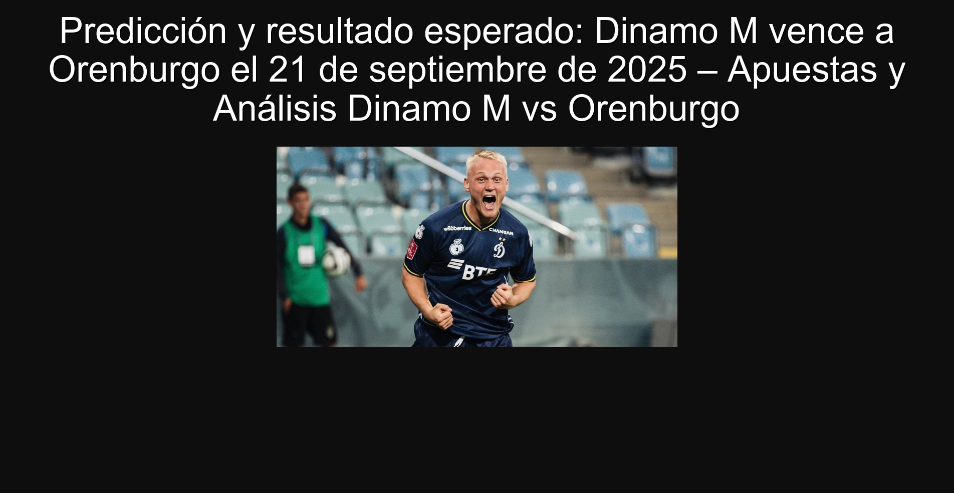 Prediction and expected result: Dinamo M defeats Orenburg on September 21, 2025 - Dinams and Dinamo Ms Orenburg analysis
