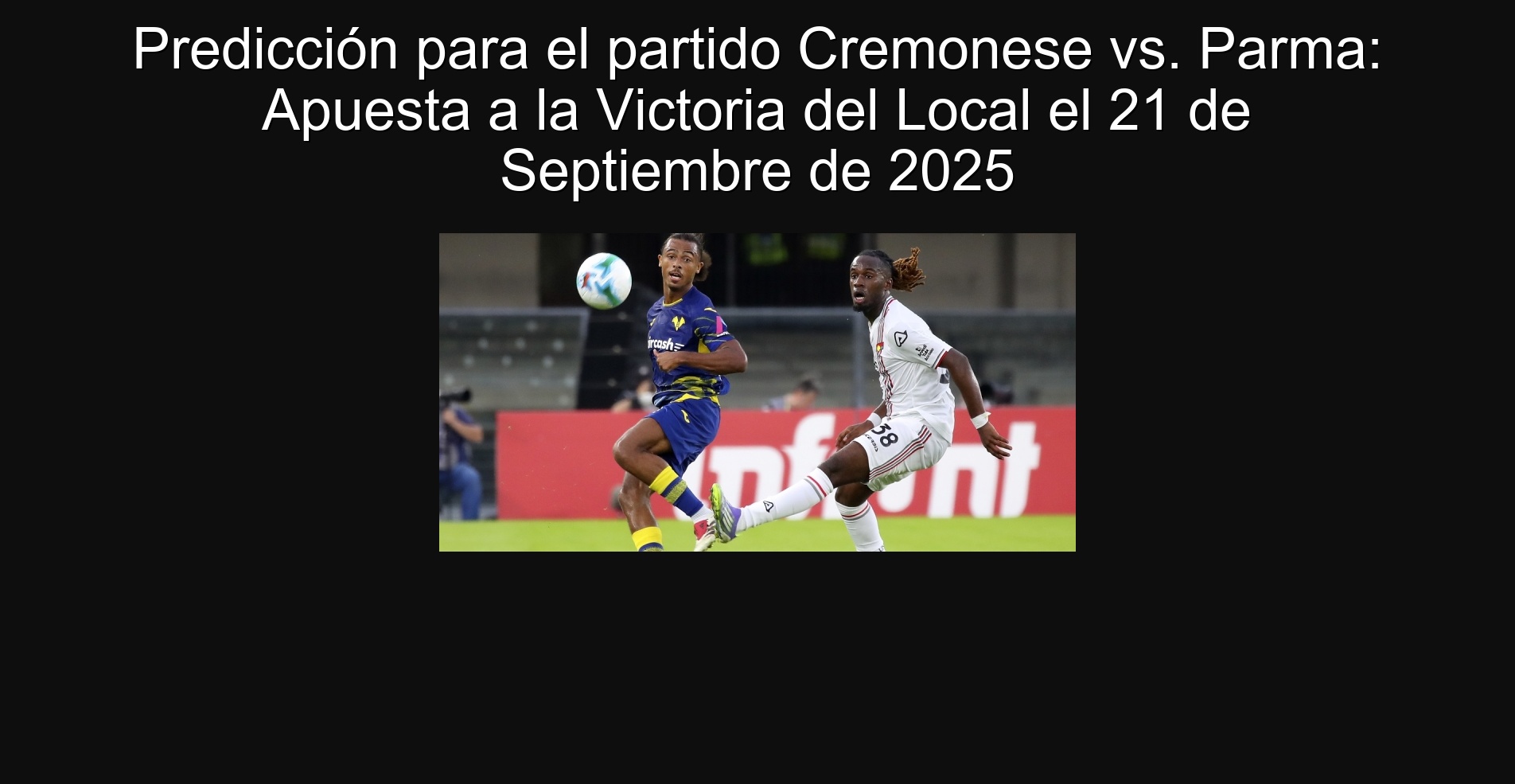 Predicción para el partido Cremonese vs. Parma: Apuesta a la Victoria del Local el 21 de Septiembre de 2025 1 Predicción para el partido Cremonese vs. Parma: Apuesta a la Victoria del Local el 21 de Septiembre de 2025