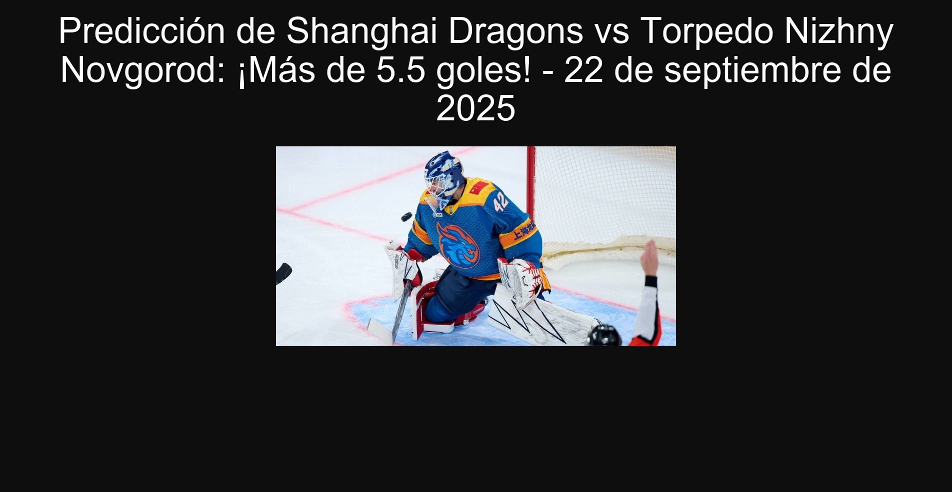 Predicción de Shanghai Dragons vs Torpedo Nizhny Novgorod: ¡Más de 5.5 goles! - 22 de septiembre de 2025