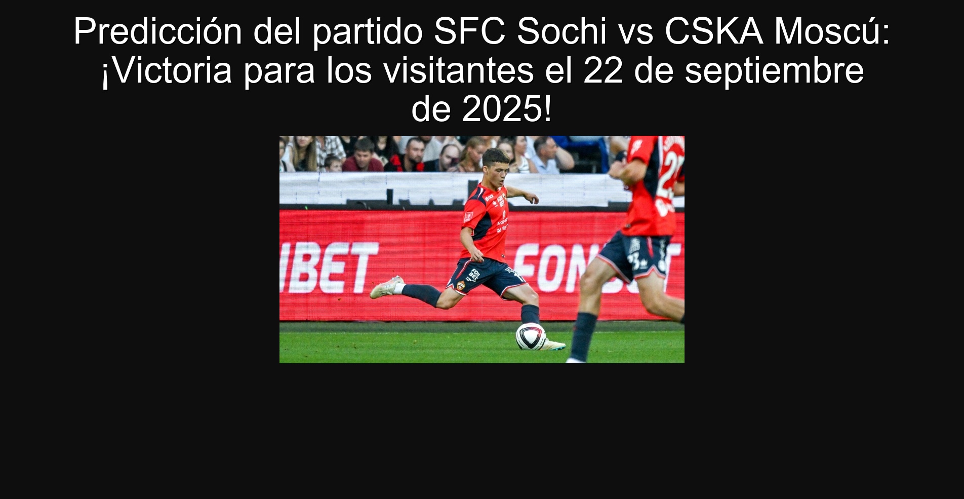 Prediction of the SFC Sochi VS CSKA Moscow party: Victory for visitors on September 22, 2025!