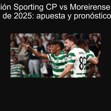 Predicción Sporting CP vs Moreirense – 22 de septiembre de 2025: apuesta y pronóstico destacado