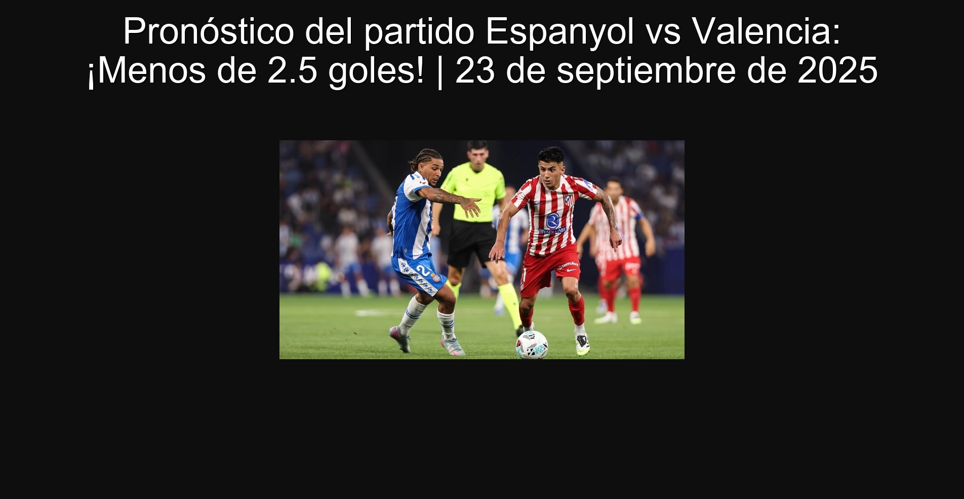 Espanyol VS Valencia Party forecast: Less than 2.5 goals! | September 23, 2025
