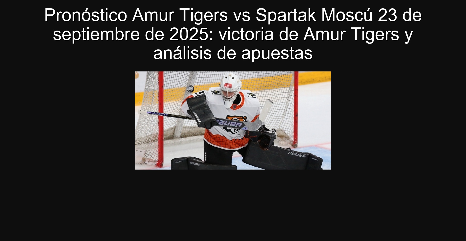 Pronóstico Amur Tigers vs Spartak Moscú 23 de septiembre de 2025: victoria de Amur Tigers y análisis de apuestas