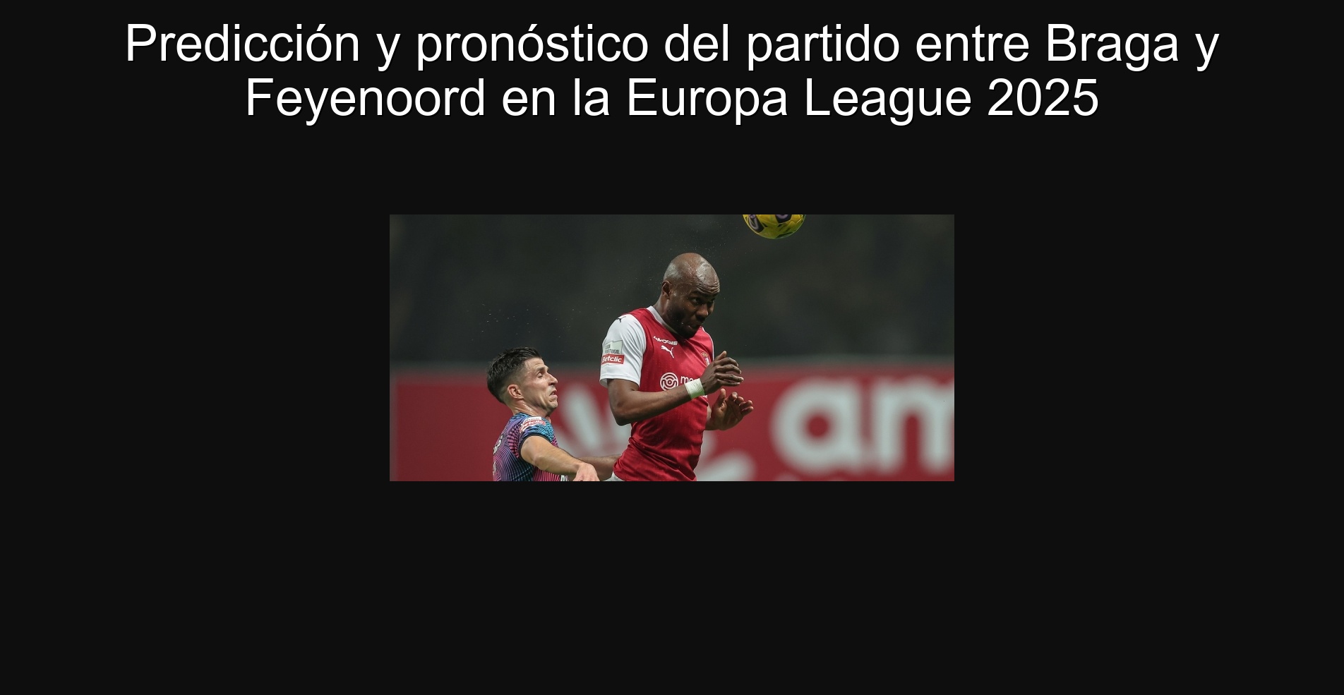 Predicción y pronóstico del partido entre Braga y Feyenoord en la Europa League 2025 1 304087