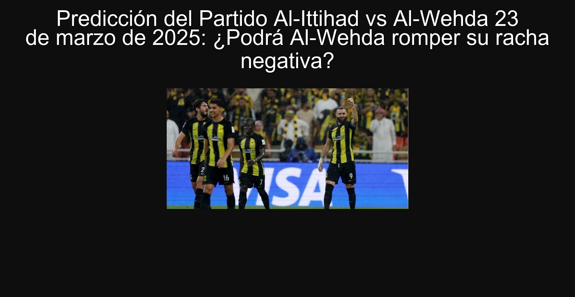Predicción del Partido Al-Ittihad vs Al-Wehda 23 de marzo de 2025: ¿Podrá Al-Wehda romper su racha negativa? 1 304175