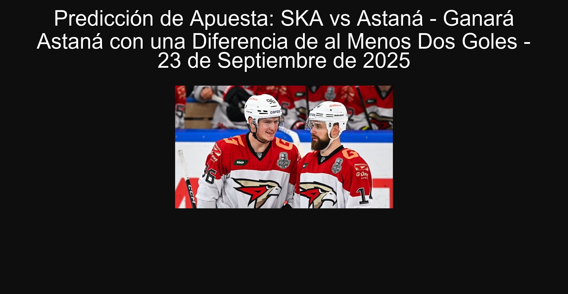 Predicción de Apuesta: SKA vs Astaná - Ganará Astaná con una Diferencia de al Menos Dos Goles - 23 de Septiembre de 2025 1 Predicción de Apuesta: SKA vs Astaná - Ganará Astaná con una Diferencia de al Menos Dos Goles - 23 de Septiembre de 2025