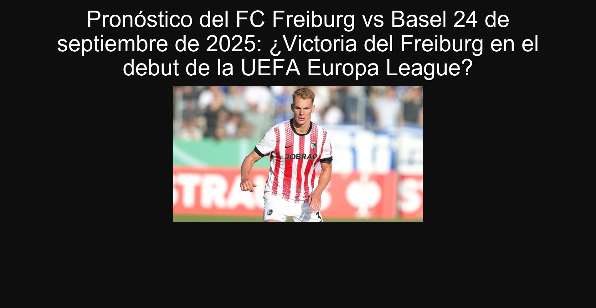 FC FC Freiburg VS Basel September 24, 2025: Freiburg Victory in the UEFA Europa League debut?