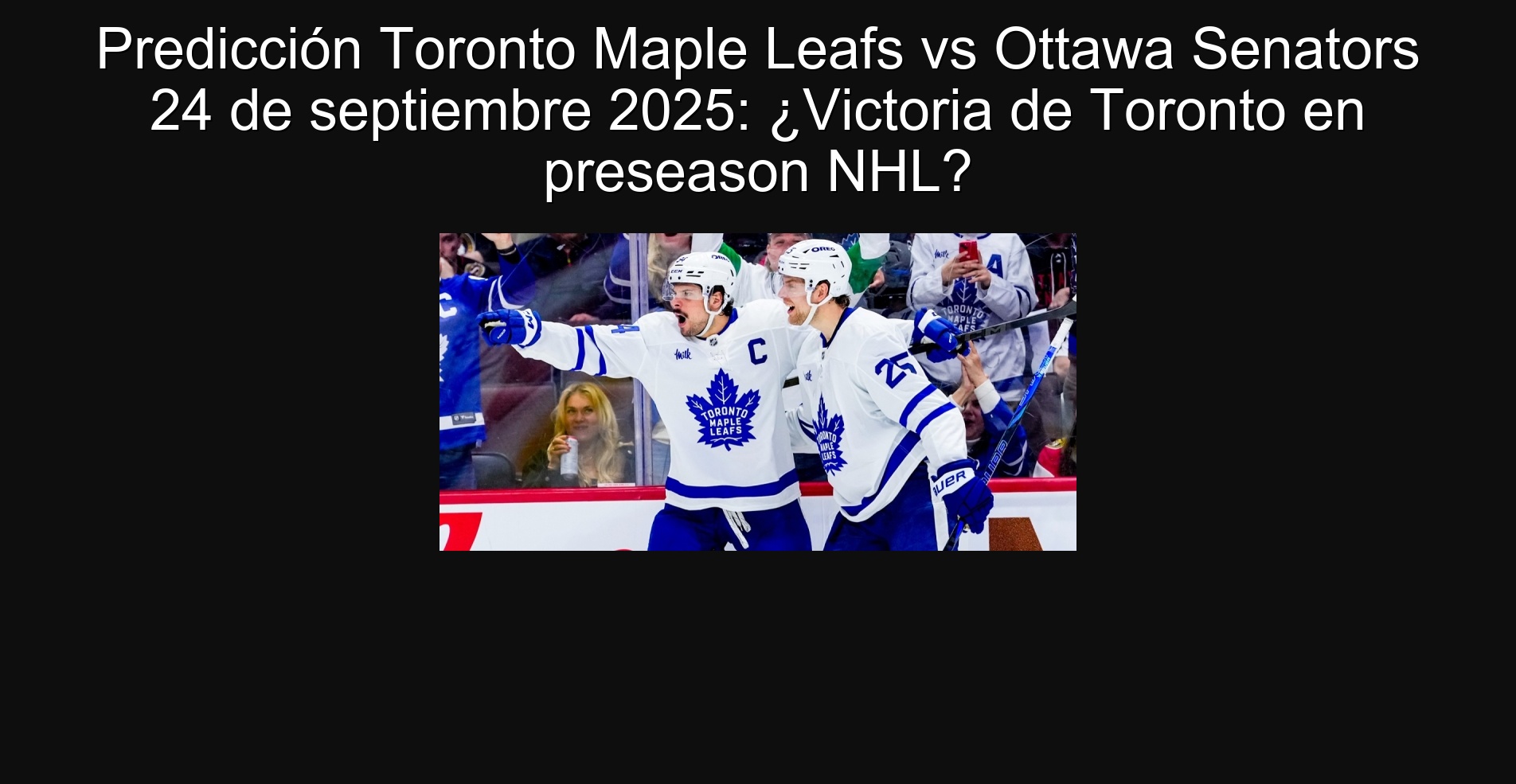 Prediction Toronto Maple Leafs vs Ottawa Senators September 24, 2025: Toronto Victoria in Presaleson NHL?