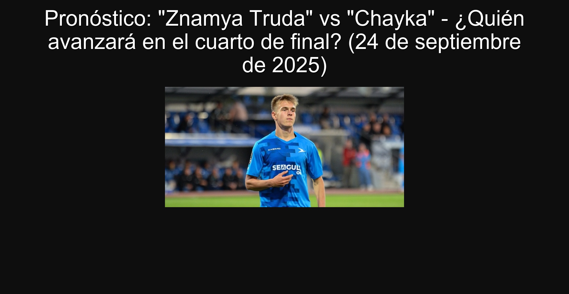 Pronóstico: "Znamya Truda" vs "Chayka" - ¿Quién avanzará en el cuarto de final? (24 de septiembre de 2025) 1 Pronóstico: