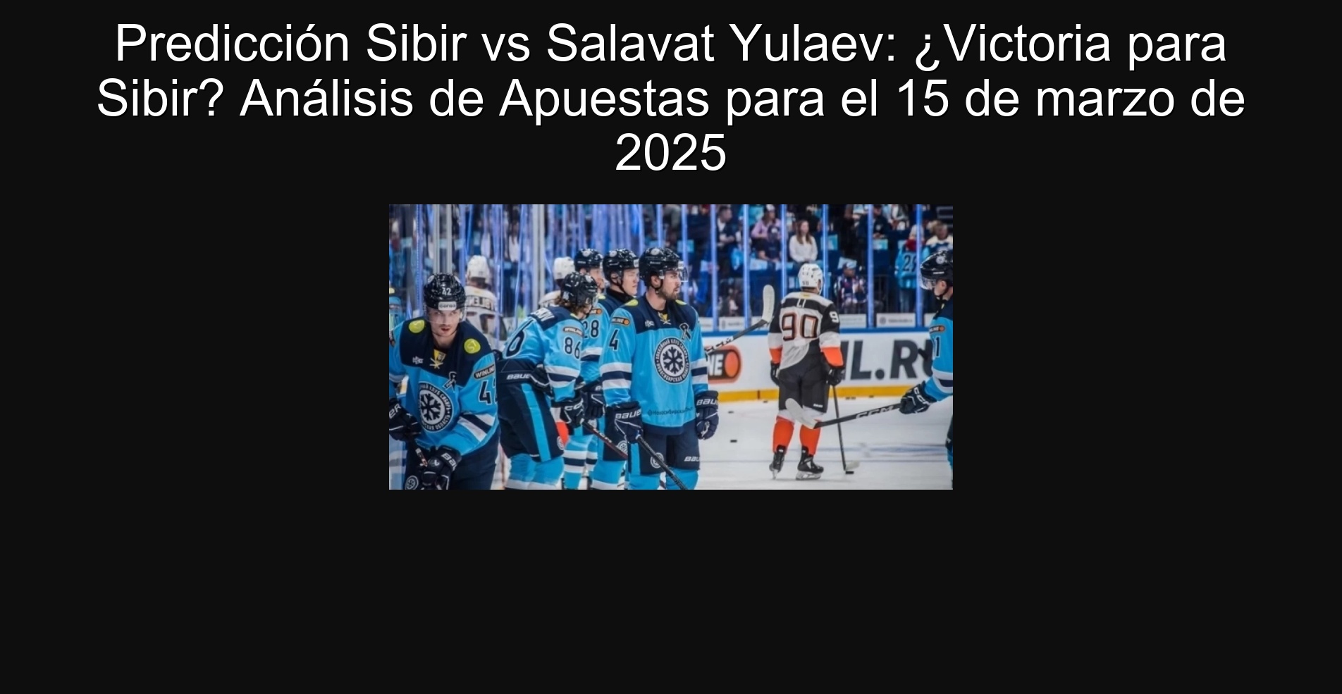 Predicción Sibir vs Salavat Yulaev: ¿Victoria para Sibir? Análisis de Apuestas para el 15 de marzo de 2025 1 304584