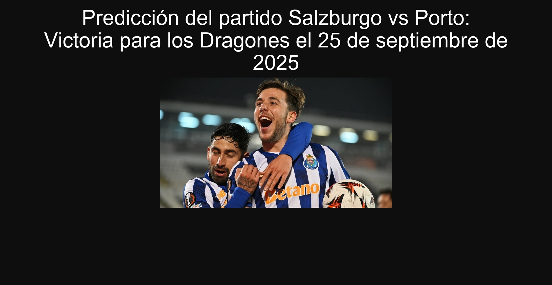 Prediction of the Salzburg Vs Porto Party: Victoria for Dragons on September 25, 2025 1 Prediction of the Salzburg Vs Porto party: Victoria for Dragons on September 25, 2025