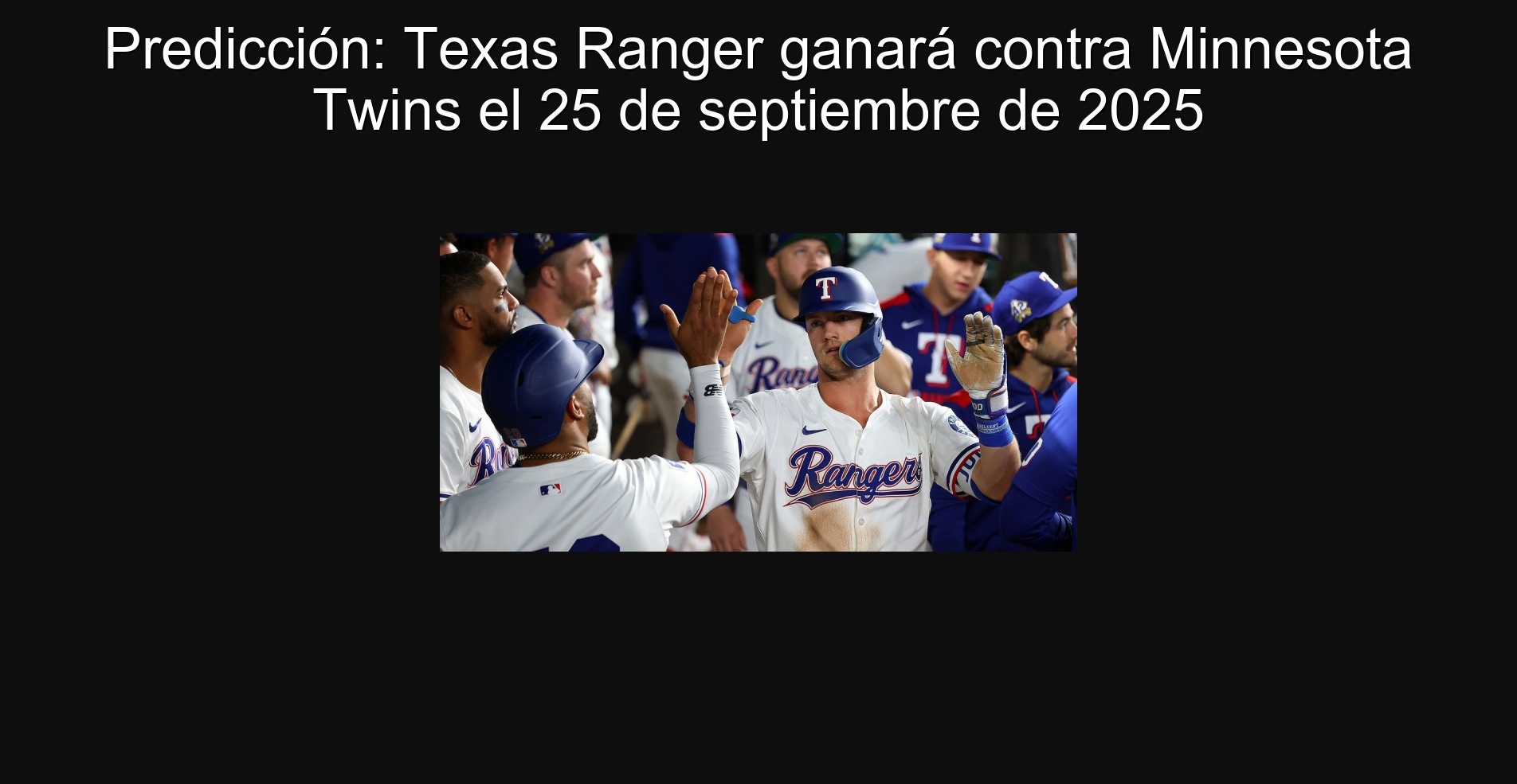 Prediction: Texas Ranger will win against Minnesota Twins on September 25, 2025 1 Prediction: Texas Ranger will win against Minnesota Twins on September 25, 2025