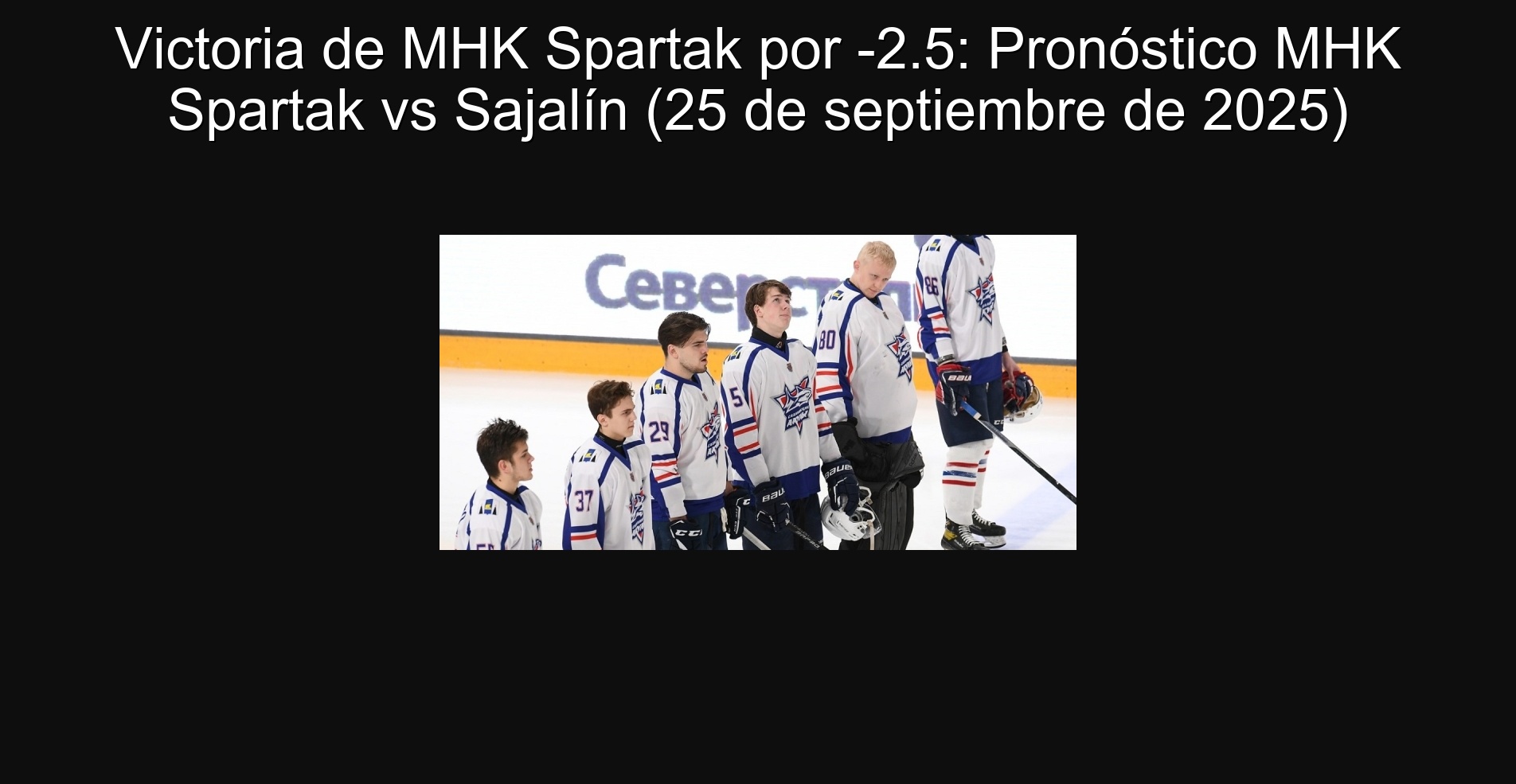 MHK Spartak Victory by -2.5: MHK Spartak vs Sajalín prognosis (September 25, 2025) 1 304793
