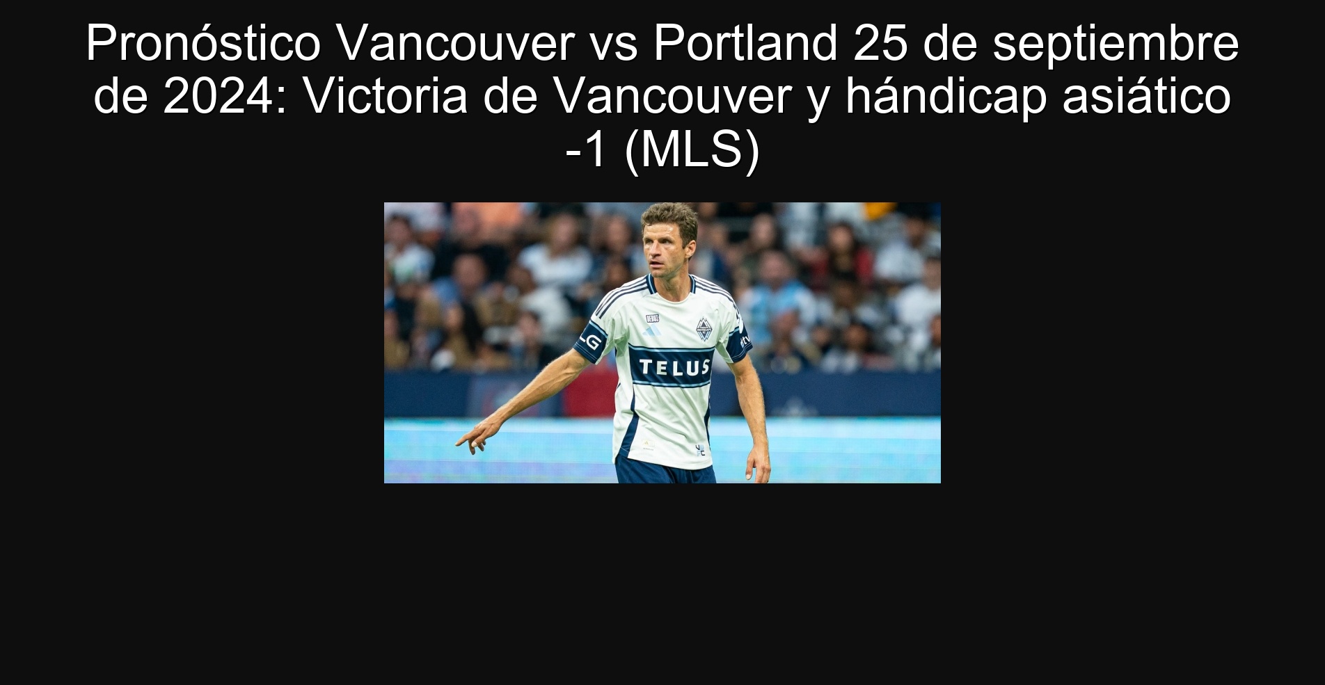 Pronóstico Vancouver vs Portland 25 de septiembre de 2024: Victoria de Vancouver y hándicap asiático -1 (MLS) 1 304823