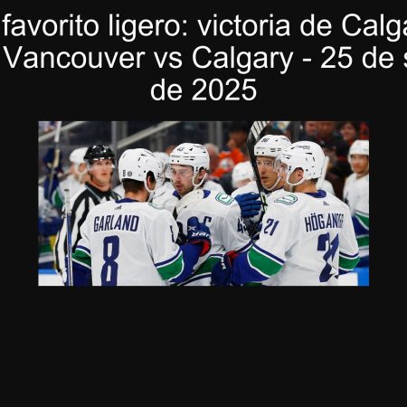 Calgary favorito ligero: victoria de Calgary en el pronóstico Vancouver vs Calgary – 25 de septiembre de 2025