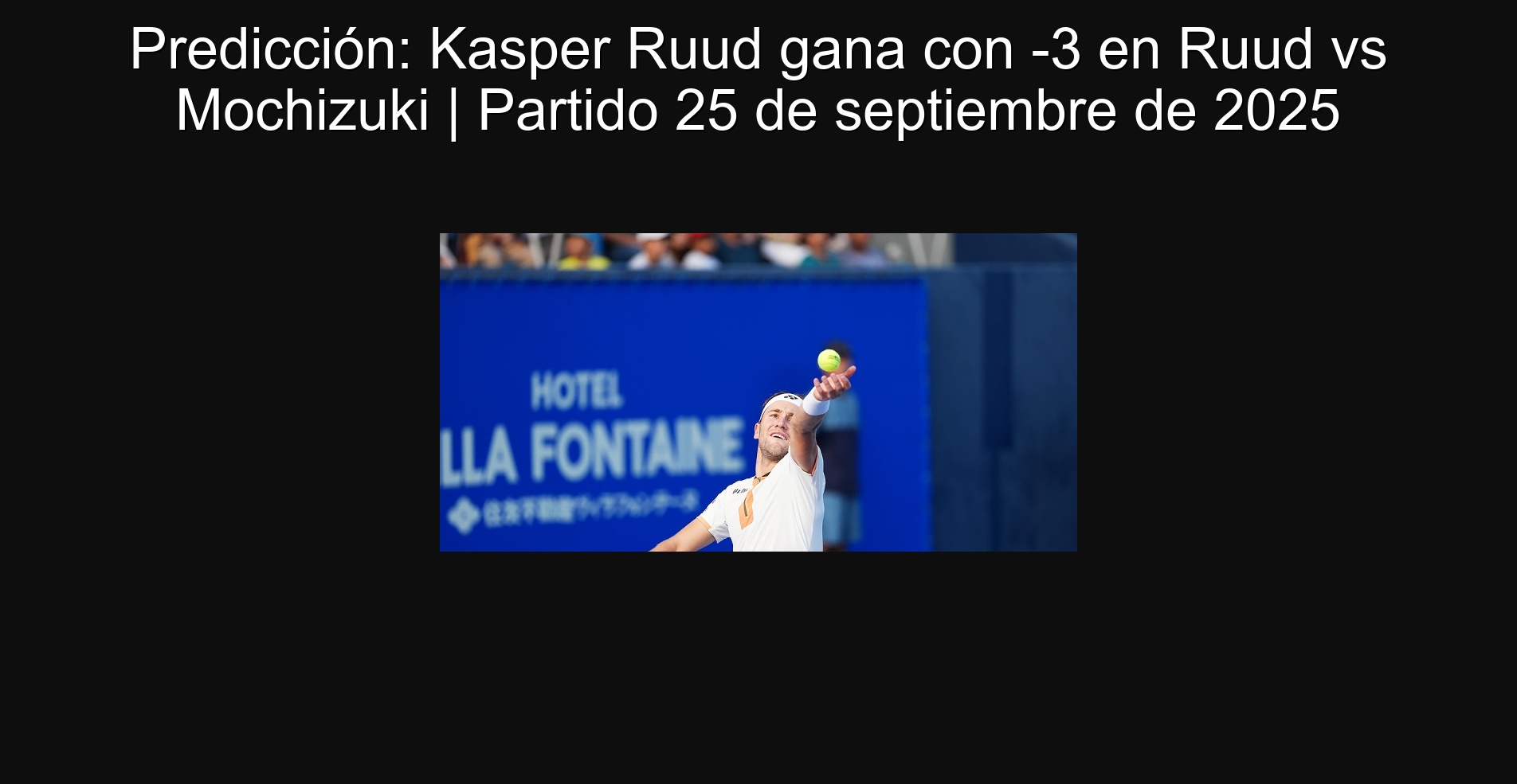 Prediction: Kasper Ruud wins with -3 in Ruud vs Mochizuki | September 25, 2025 Party 1 Prediction: Kasper Ruud wins with -3 in Ruud vs Mochizuki | September 25, 2025 match