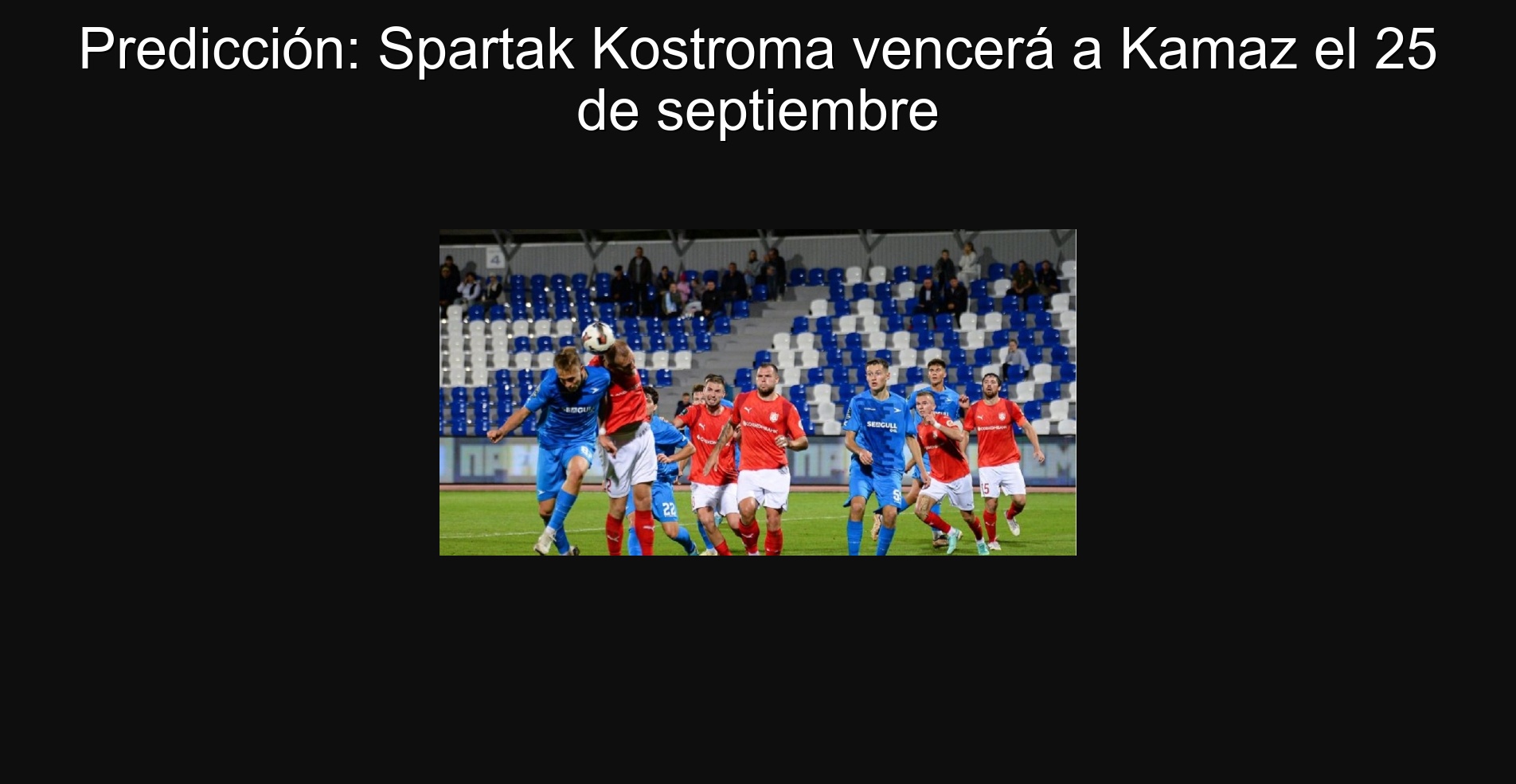 Prediction: Spartak Kostroma will beat Kamaz on September 25