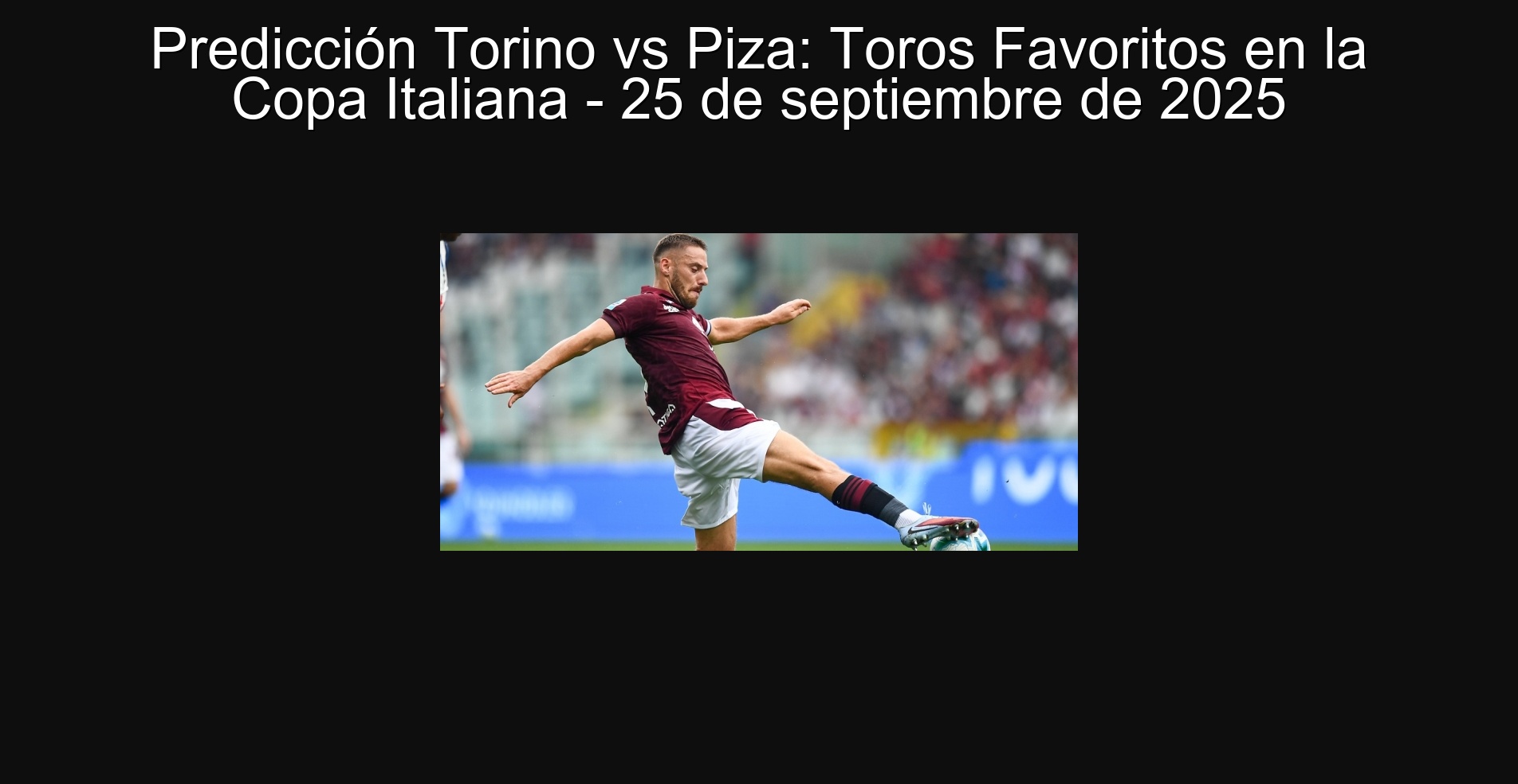 Torino vs Piza Prediction: Favorite Bulls in the Italian Cup - September 25, 2025 1 Torino vs Piza Prediction: Favorite Bulls in the Italian Cup - September 25, 2025