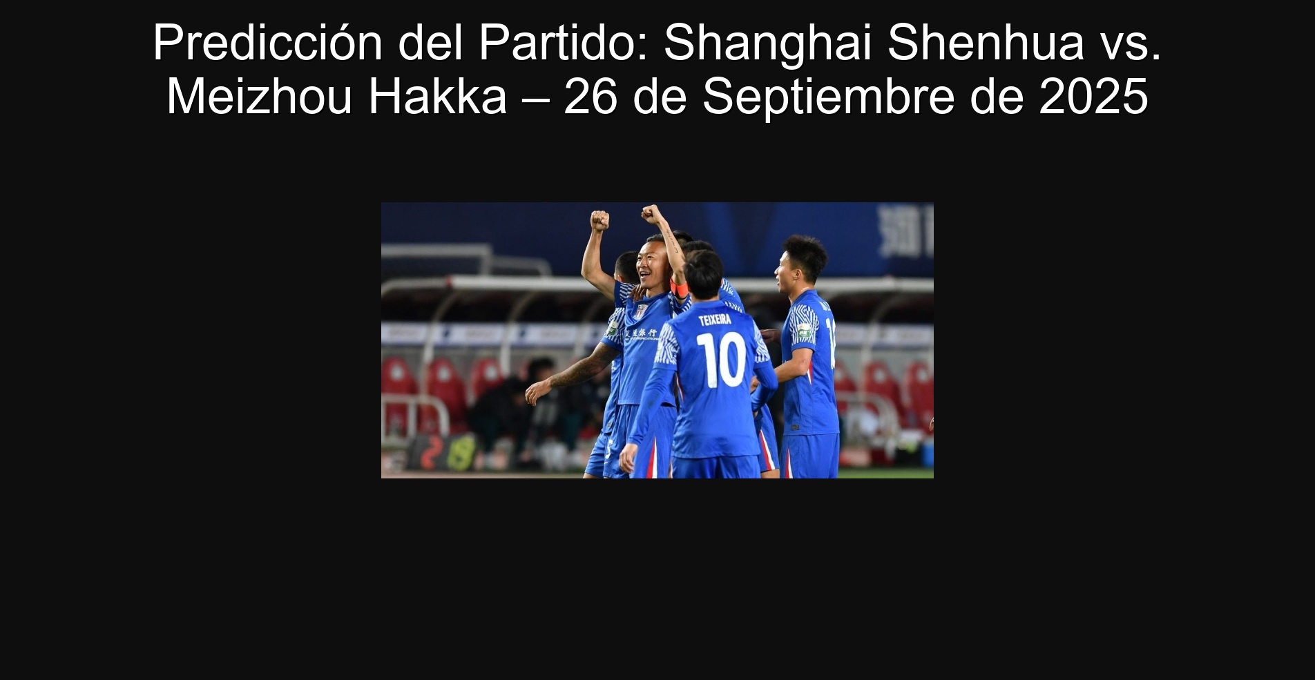 Predicción del Partido: Shanghai Shenhua vs. Meizhou Hakka – 26 de Septiembre de 2025 1 Predicción del Partido: Shanghai Shenhua vs. Meizhou Hakka – 26 de Septiembre de 2025